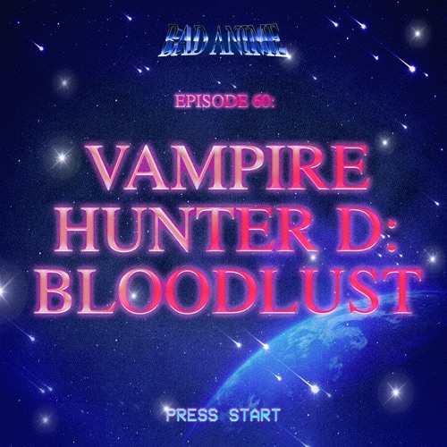 Stream episode VAMPIRE HUNTER D - BLOODLUST: Slingin' More D, Suckin' Meyer  Lemons and Gettin' MONEY by Up In Your Ear Podcast Network podcast