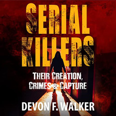 ACCESS EBOOK ✔️ Serial Killers: Their Creation, Crimes and Capture by  Devon F. Walke