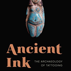 ACCESS PDF 📩 Ancient Ink: The Archaeology of Tattooing (McLellan Endowed Series xx)