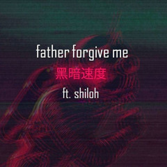 Shiloh Father forgive me (Slowed & reverbed)