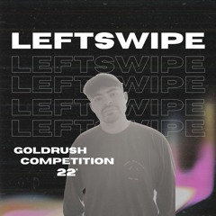 LEFTSWIPE - Goldrush AZ Competition 2022