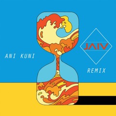 Ani Kuni (JAIV Remix)- Supported By Bakermat