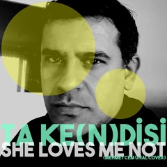 TA KE(N)DİSİ, ''She Loves Me Not'' [Mehmet Cem Ünal cover]