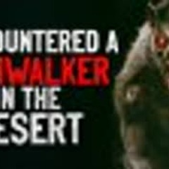 "I Encountered a Skinwalker in the Desert" Creepypasta