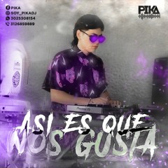 ASI ES QUE NOS GUSTA - MIXED BY : PIKA DJ ⚡