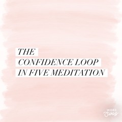 The Confidence Loop Five Minute Meditation