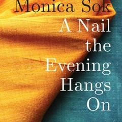 (Download PDF/Epub) A Nail the Evening Hangs on - Monica Sok