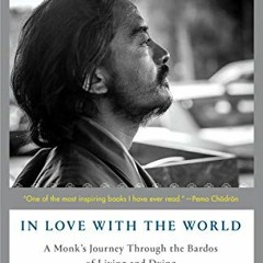 ✔️ [PDF] Download In Love with the World: A Monk's Journey Through the Bardos of Living and Dyin