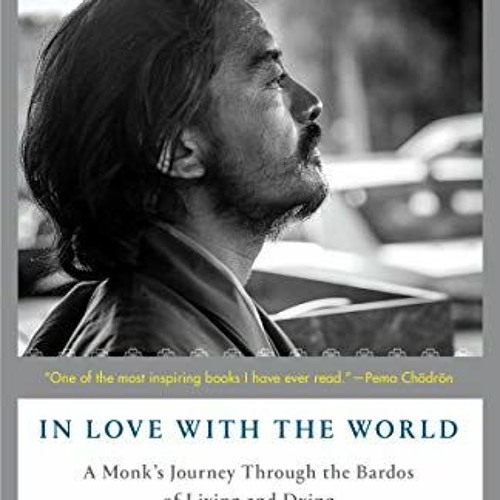 VIEW EPUB 📖 In Love with the World: A Monk's Journey Through the Bardos of Living an