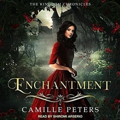 #@ Enchantment: The Kingdom Chronicles, Book 5 BY: Camille Peters (Author),Shiromi Arserio (Nar
