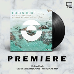 PREMIERE: Hobin Rude - Vivid Dreamscapes (Original Mix) [SOLIS RECORDS]