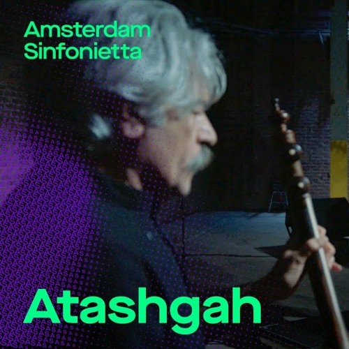 Atashgah - Kayhan Kalhor & Kian Soltani | Amsterdam Sinfonietta