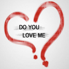 DO U LOVE ME ?