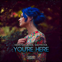 Kicevski, Aigul Sadykova - You're Here