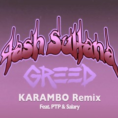 Karambo ft. PTP & Salary - Greed {Tash Sultana Remix}