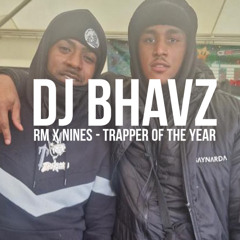 RM x Nines - Trapper Of The Year | DJ Bhavz