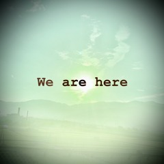 We are here