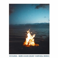 Ecclesia - Burn Again (Marc Vanparla Remix)