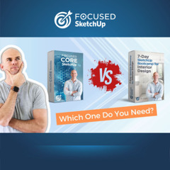 FOCUSED Core SketchUp vs. 7-Day SketchUp Bootcamp for Interior Design