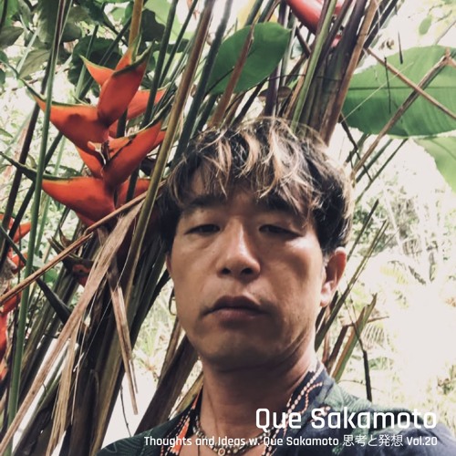 Thoughts and Ideas w/ Que Sakamoto [24.01.25]