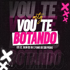 MTG - VOU TE BOTANDO - DJs JZ, JULIN DO AV & FUMO DO SÃO PEDRO (feat. Mc WJ)