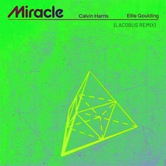 Miracle - Calvin Harris & Ellie Goulding (LAC0BUS REMIX)