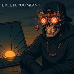 live like you mean it