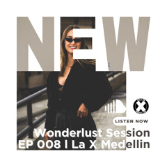Wonderlust Session EP 008 Progressive House Mix l La X Medellin F.M.