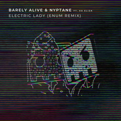 Barely Alive & Nyptane - Electric Lady ft. XO Eliza (enum Remix)