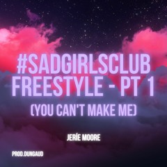 #SadGirlsClub Freestyle - Part 1 [You Can't Make Me] (DEMO)