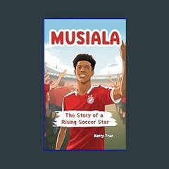 {READ} ⚡ Musiala: The Story of a Rising Soccer Star: Musiala biography book for kids (Soccer Biogr