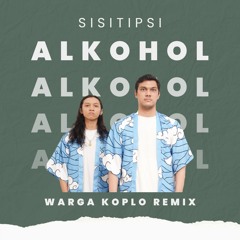 SISITIPSI - Alkohol (Warga Koplo Remix)