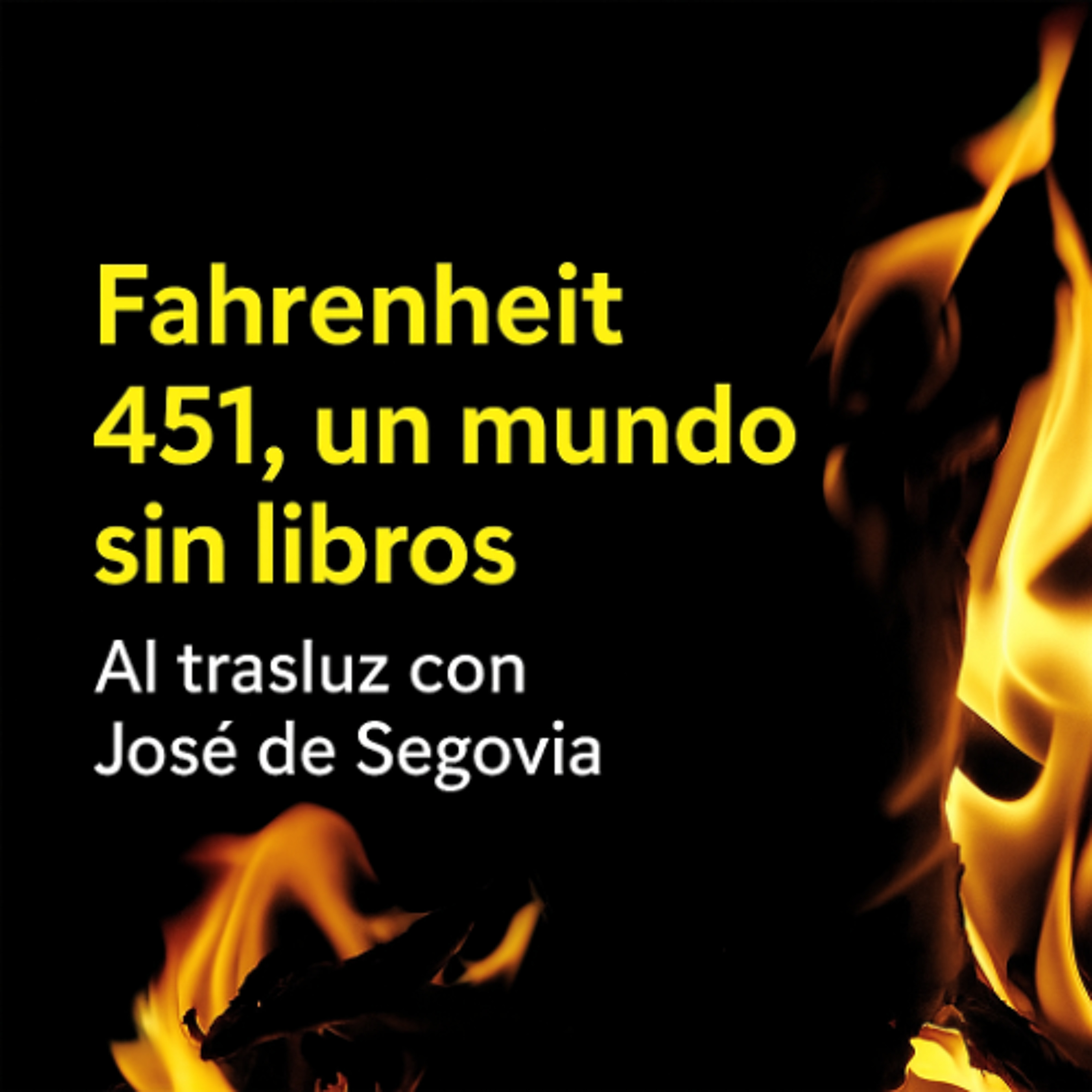 Fahrenheit 451, un mundo sin libros - Al Trasluz con José de Segovia episode artwork