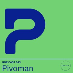 Gop Cast 143 - Pivoman