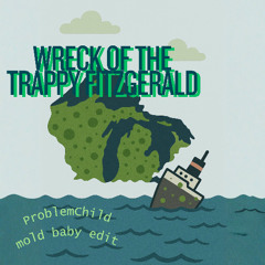 Wreck of the Trappy Fitzgerald (ProblemChild mold baby edit) 🦠✨