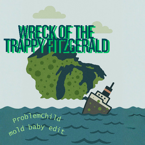Wreck of the Trappy Fitzgerald (ProblemChild mold baby edit) 🦠✨
