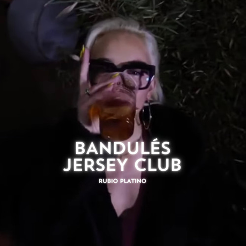 BANDULÉS JERSEY CLUB BAD GYAL X PAWN GANG RUBIO PLATINO