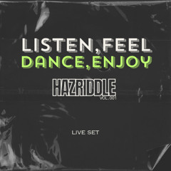 Listen, Feel, Dance, Enjoy - (HAZRIDDLE Live Set Vol.1)