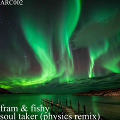 ARC002 - Fishy & Fram - Soul Taker (Physics Remix) (OUT NOW)
