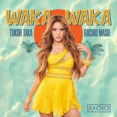 Waka Waka Tukoh Taka - Shakira, Myrian Fares Vs. Rafael Daglar (Rachid PVT Mash) FREE DOWNLOAD