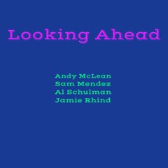 Looking Ahead - Andy McLean / Sam Mendez / Al Schulman / Jamie Rhind