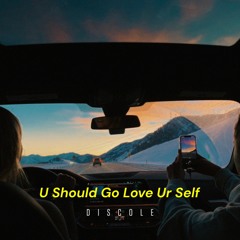 Discole - U Should Go Love Ur Self