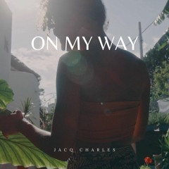 On My Way - Jacq Charles (Prod by Jacq Charles)