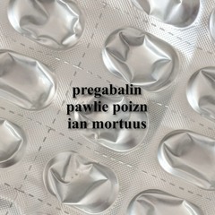 Pawlie Poizn  - Pregabalin (feat. Ian Mortuus)
