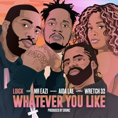 Whatever You Like (feat. Mr Eazi, Wretch 32 & Aida Lae)