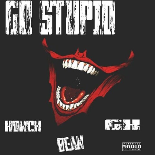 GO STUPID