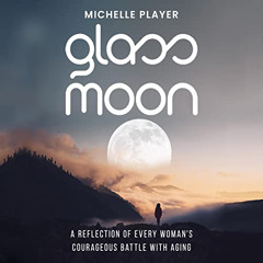 [READ] EBOOK 📖 Glass Moon: A Reflection of Every Woman's Courageous Battle with Agin