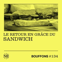 Bouffons #134 - Le retour en grâce du sandwich