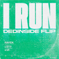 HAVEN. - I Run (Dedinside FLIP)