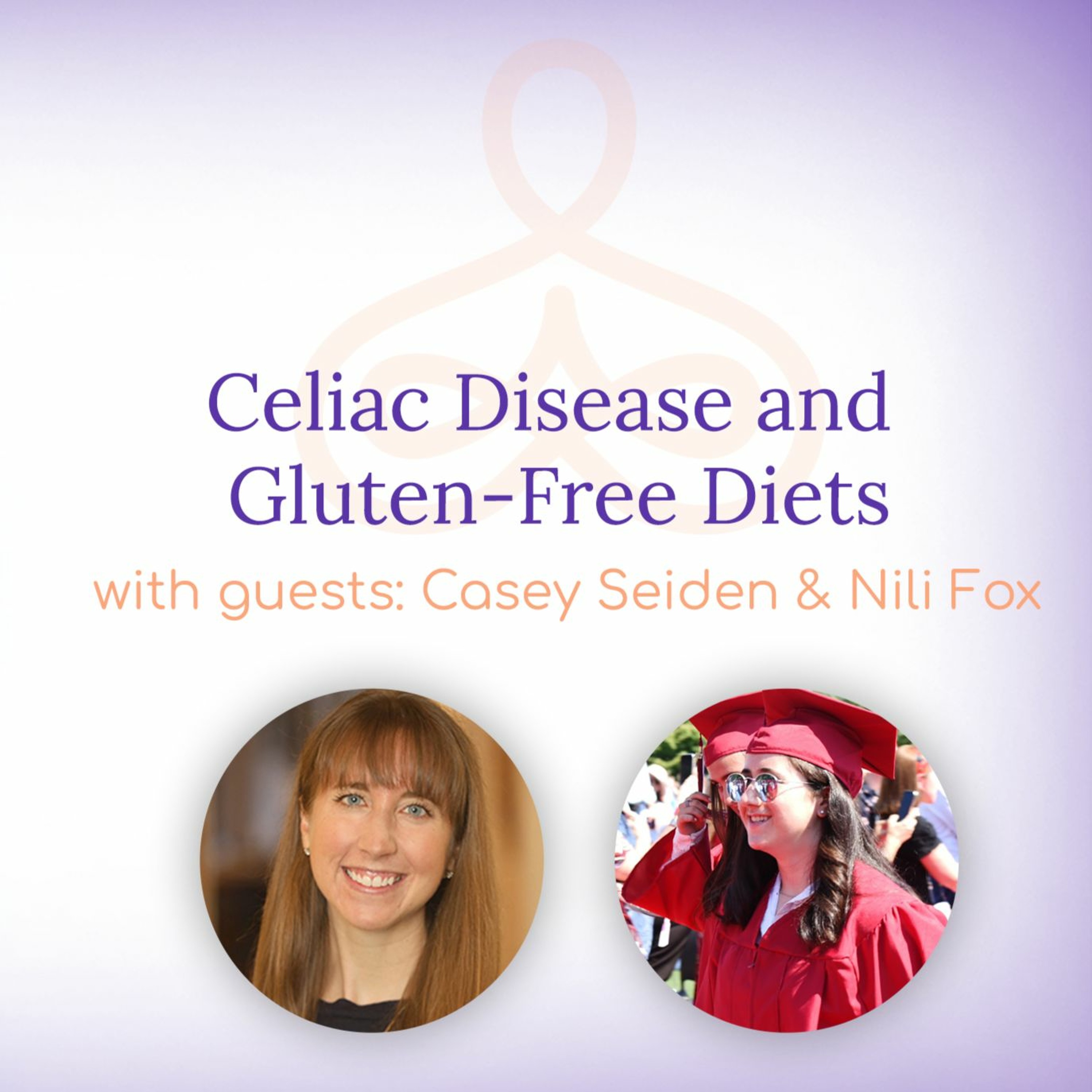 "Celiac Disease and Gluten-Free Diets" - with Casey Seiden and Nili Fox episode artwork